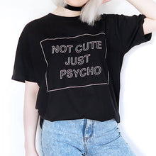 Load image into Gallery viewer, Not Cute Just Psycho T-Shirt
